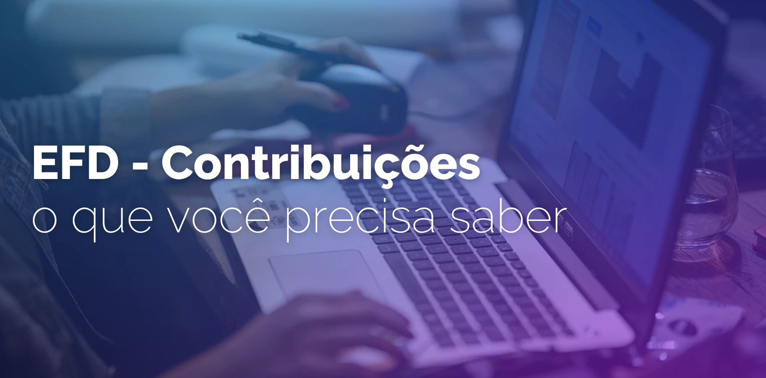 EFD-Contribuições: O que você precisa saber